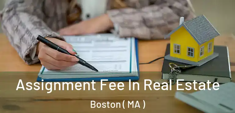  Assignment Fee In Real Estate Boston ( MA )