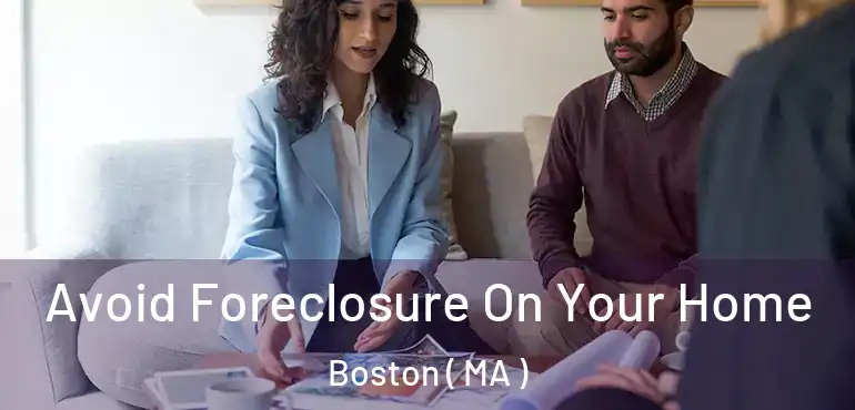  Avoid Foreclosure On Your Home Boston ( MA )