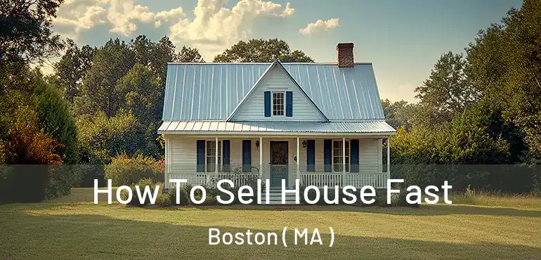  How To Sell House Fast Boston ( MA )