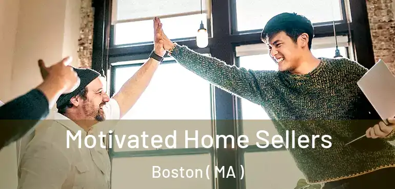  Motivated Home Sellers Boston ( MA )