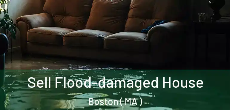  Sell Flood-damaged House Boston ( MA )