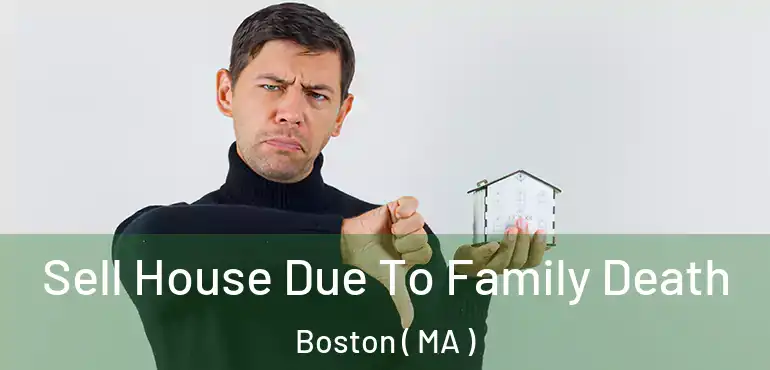  Sell House Due To Family Death Boston ( MA )