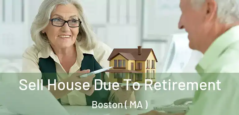  Sell House Due To Retirement Boston ( MA )