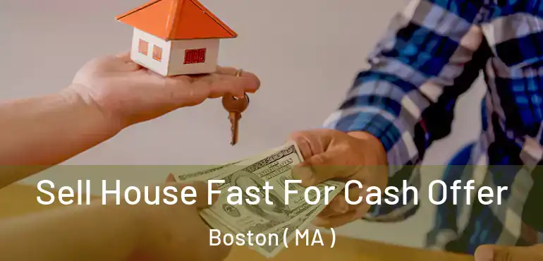  Sell House Fast For Cash Offer Boston ( MA )