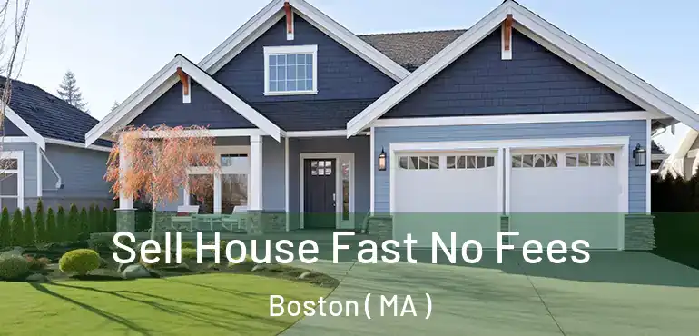  Sell House Fast No Fees Boston ( MA )