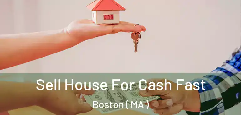  Sell House For Cash Fast Boston ( MA )