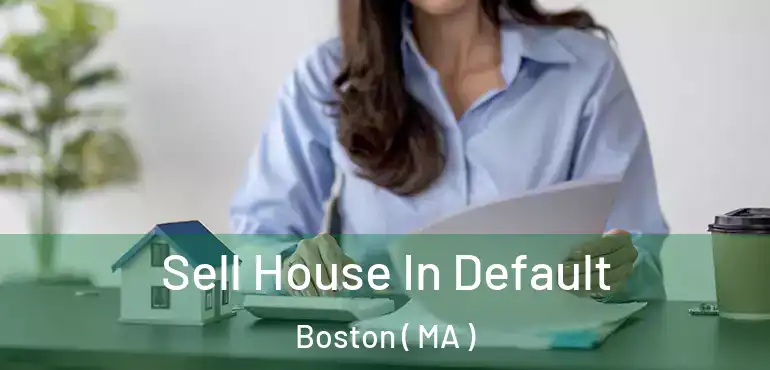  Sell House In Default Boston ( MA )