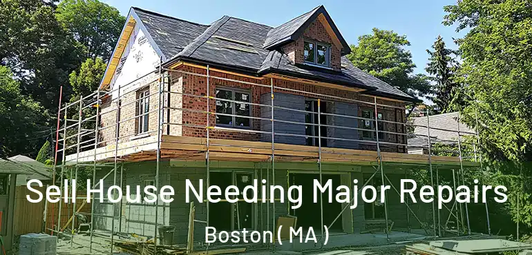  Sell House Needing Major Repairs Boston ( MA )
