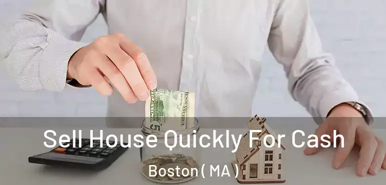  Sell House Quickly For Cash Boston ( MA )