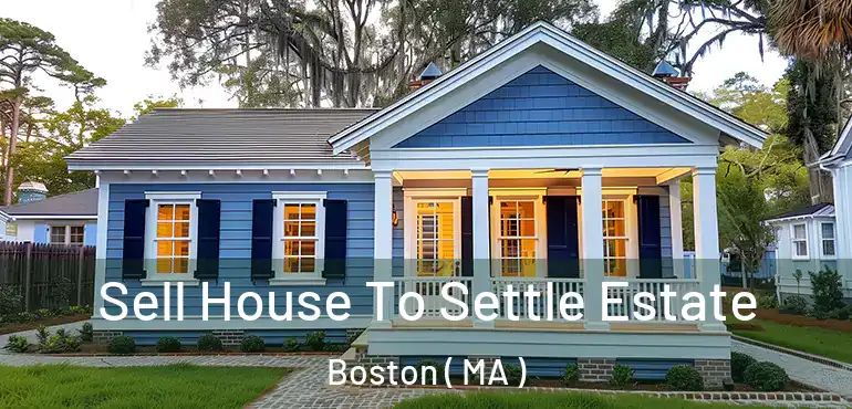  Sell House To Settle Estate Boston ( MA )