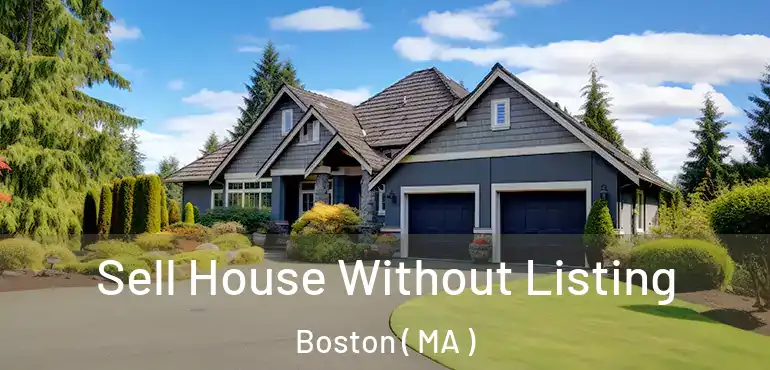 Sell House Without Listing Boston ( MA )