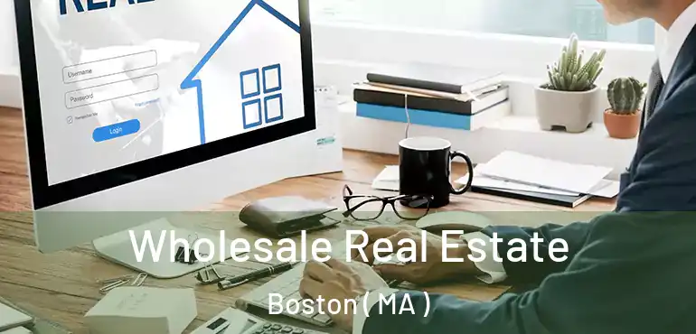  Wholesale Real Estate Boston ( MA )